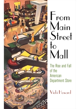 预订 From Main Street to Mall: The Rise and Fall of the American Department Store 美国百货商店兴衰史（丛书）: 9780812247