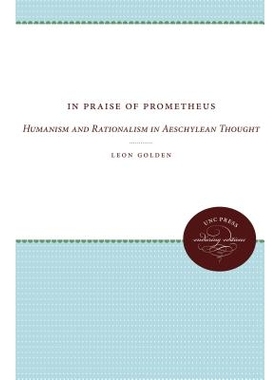 预订 In Praise of Prometheus: Humanism and Rationalism in Aeschylean Thought 普罗米修斯赞歌：埃斯库罗斯思想的人文主义和