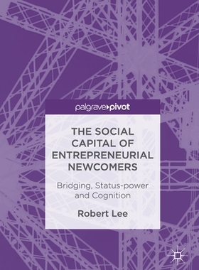 【预订】The Social Capital of Entrepreneurial Newcomers: Bridging, Status-Power and Cognition