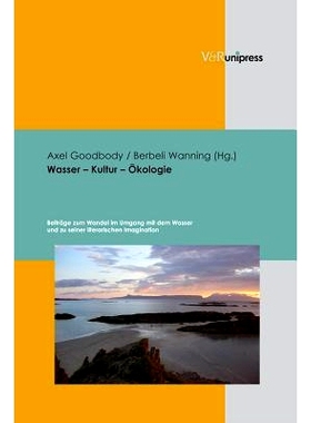 预订 Wasser – Kultur – Ökologie: Beiträge zum Wandel im Umgang mit dem Wasser und zu seiner literarischen Imaginatio