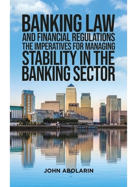 预订 Banking Law and Financial Regulations: The Imperatives for Managing Stability in the Banking Sector: 9781035854530