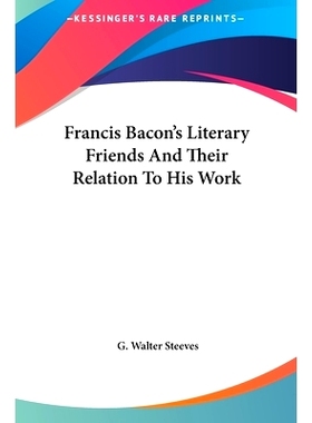 预订 Francis Bacon’s Literary Friends And Their Relation To His Work: 9781161555561