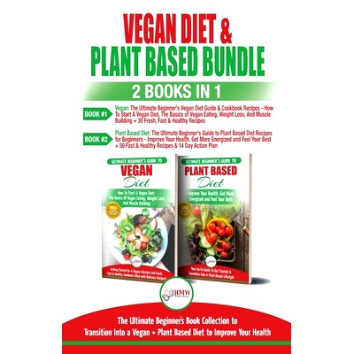 预订 Vegan & Plant Based Diet - 2 Books in 1 Bundle: The Ultimate Beginner’s Book Collection To Transition Into a Vegan