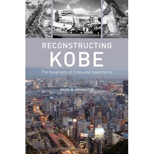 预订 Reconstructing Kobe: The Geography of Crisis and Opportunity 神户重建：危机与机遇地理学: 9780774817561
