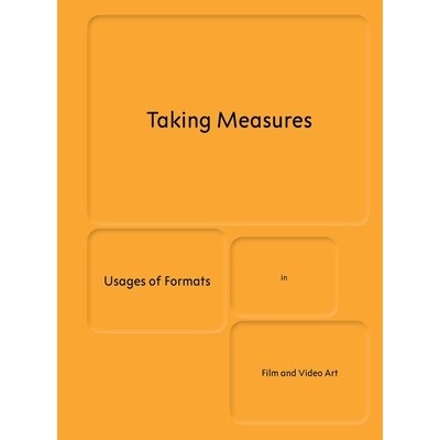 预订 Taking Measures: Usages of Formats in Film and Video Art 采取措施：格式在电影和视频艺术中的应用: 9783858818881