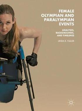 【预订】Female Olympian and Paralympian Events: Analyses, Backgrounds, and Timelines