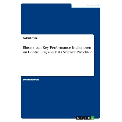 预订 Einsatz von Key Performance Indikatoren im Controlling von Data Science Projekten: 9783346461674