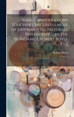 [预订]Some Considerations Touching the Usefulnesse of Experimental Naturall Philosophy,... by the Honorab 9781020520631-封面