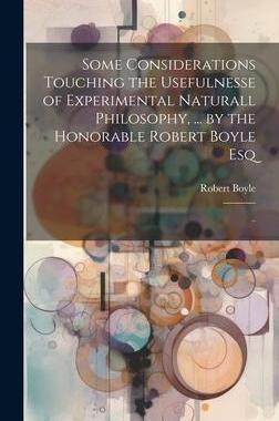 [预订]Some Considerations Touching the Usefulnesse of Experimental Naturall Philosophy, ... by the Honorab 9781020520631