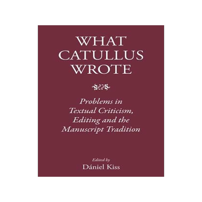 [预订]What Catullus Wrote: Problems in Textual Criticism, Editing and the Manuscript Tradition 9781905125999