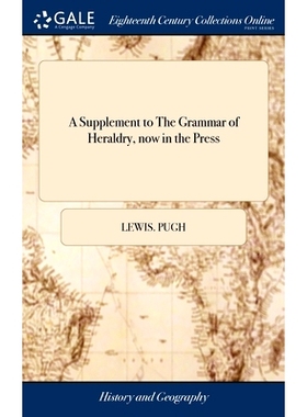 预订 A Supplement to The Grammar of Heraldry, now in the Press: Or, a Catalogue of the Nobility of Scotland and Ireland,