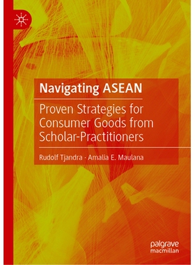 预订 Navigating ASEAN: Proven Strategies for Consumer Goods from Scholar-Practitioners 航行东盟：学者从业者的消费品实用