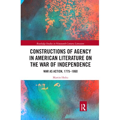 预订 Constructions of Agency in American Literature on the War of Independence: War as Action, 1775-1860 美国独立战争文