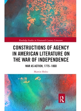 预订 Constructions of Agency in American Literature on the War of Independence: War as Action, 1775-1860 美国独立战争文