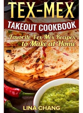 预订 Tex-Mex Takeout Cookbook: Favorite Tex-Mex Recipes to Make at Home (Texas Mexican Cookbook): 9781537413273