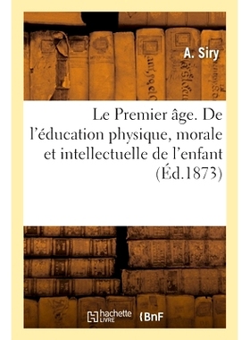 预订 Le Premier âge. De l’éducation physique, morale et intellectuelle de l’enfant *纪元。孩子的体、德、智教育: 9