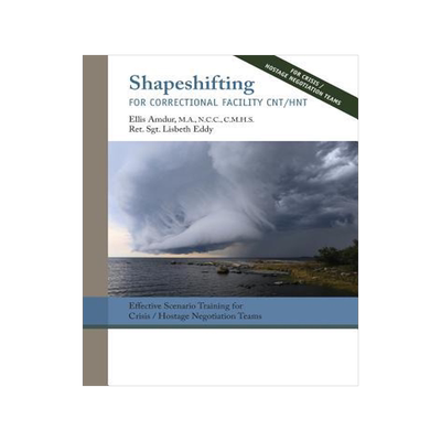 [预订]Shapeshifting for Correctional Facility CNT/HNT: Effective Scenario Training for Crisis/Hostage Nego 9780998522470