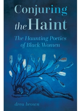 预订 Conjuring the Haint: The Haunting Poetics of Black Women 召唤幽灵：黑人女性的萦绕心头的诗学: 9781496856272