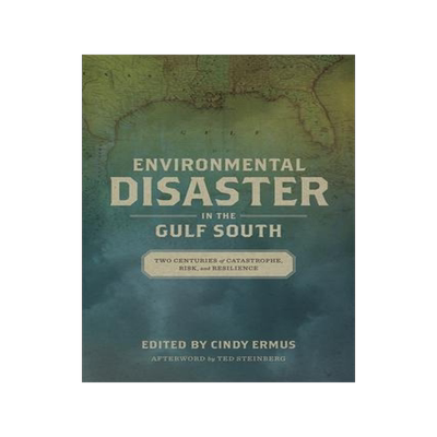 [预订]Environmental Disaster in the Gulf South: Two Centuries of Catastrophe, Risk, and Resilience 9780807167106
