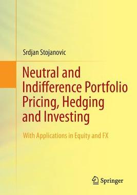 【预订】Neutral and Indifference Portfolio Pricing, Hedging and Investing
