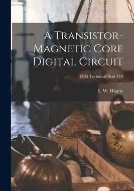 [预订]A Transistor-magnetic Core Digital Circuit; NBS Technical Note 113 9781015109612