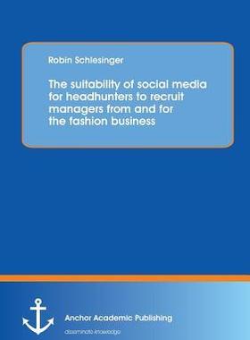 [预订]The suitability of social media for headhunters to recruit managers from and for the fashion busines 9783954893263
