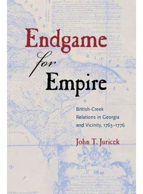 预订 Endgame for Empire: British-Creek Relations in Georgia and Vicinity, 1763-1776 帝国残局：格鲁吉亚及邻近地区的英国-