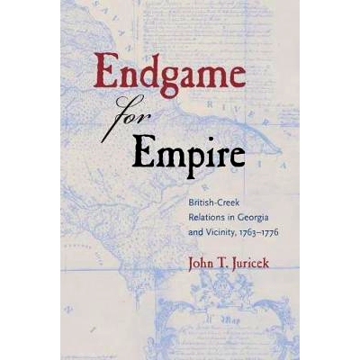 预订 Endgame for Empire: British-Creek Relations in Georgia and Vicinity, 1763-1776 帝国残局：格鲁吉亚及邻近地区的英国-