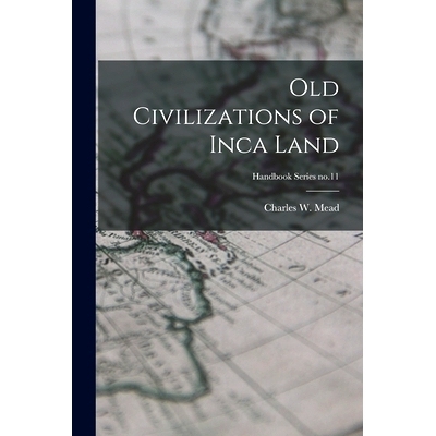 预订 Old Civilizations of Inca Land; Handbook Series no.11: 9781014507143