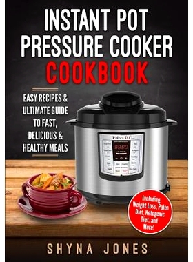 预订 Instant Pot Pressure Cooker Cookbook: Easy Recipes and the Ultimate Guide to Fast, Delicious, and Healthy Meals: 97