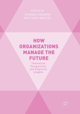 【预订】How Organizations Manage the Future: Theoretical Perspectives and Empirical Insights