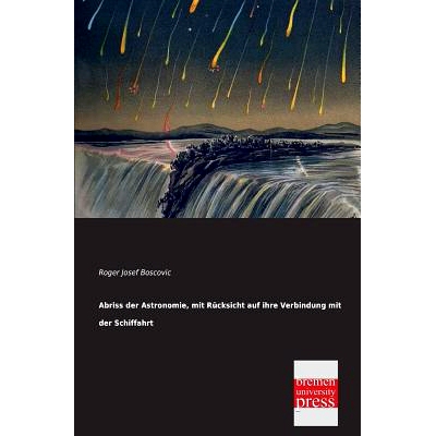 预订 Abriss Der Astronomie, Mit Rucksicht Auf Ihre Verbindung Mit Der Schiffahrt: 9783955620202