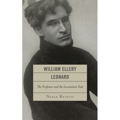预订 William Ellery Leonard: The Professor and the Locomotive-God 威廉·埃勒里伦纳德：教授及机车神: 9781611475883