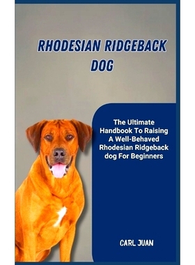 预订 Rhodesian Ridgeback Dog: The Ultimate Handbook To Raising A Well-Behaved Rhodesian Ridgeback dog For Beginners: 979