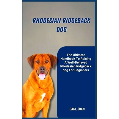 预订 Rhodesian Ridgeback Dog: The Ultimate Handbook To Raising A Well-Behaved Rhodesian Ridgeback dog For Beginners: 979