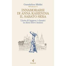 预订 Innamorarsi di Anna Karenina il sabato sera : l’arte di leggere i classici in dieci brevi lezioni: 9788807174353
