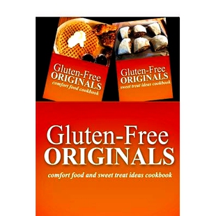 预订 Gluten-Free Originals - Comfort Food and Sweet Treat Ideas Cookbook: Practical and Delicious Gluten-Free, Grain Fre