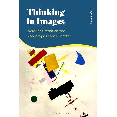预订 Thinking in Images: Imagistic Cognition and Non-propositional Content 图像思维：想象性认知与非命题内容: 97813502675