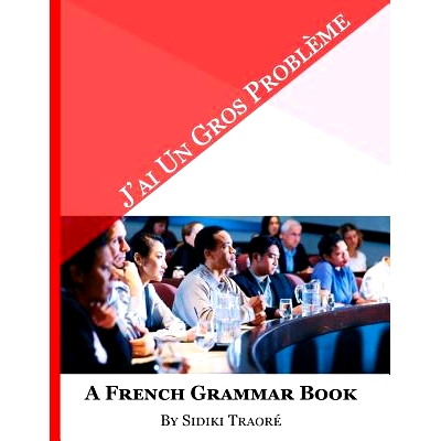 预订 J’ai un Gros Probleme A French Grammar Book: 9781548100223
