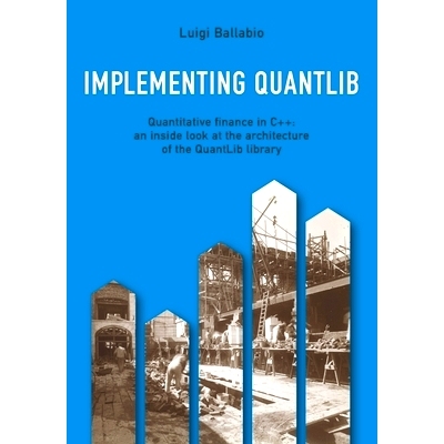 预订 Implementing QuantLib: Quantitative finance in C++: an inside look at the architecture of the QuantLib library: 979