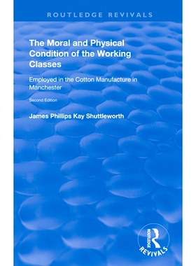 预订 The Moral and Physical Condition of the Working Classes Employed in the Cotton Manufacture of Manchester: 978036714