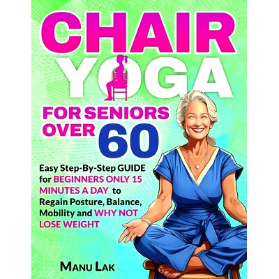 预订 Chair Yoga for Seniors Over 60: Transform Your Health: Boost Strength, Mobility and Balance in 28 Days. Lose Weight
