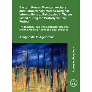 预订 Eastern Roman Mounted Archers and Extraordinary Medico-Surgical Interventions at Paliokastro in Thasos Island durin