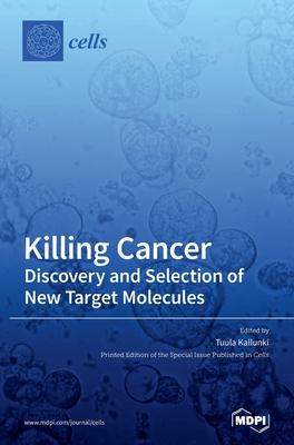 [预订]Killing Cancer: Discovery and Selection of New Target Molecules 9783039434404