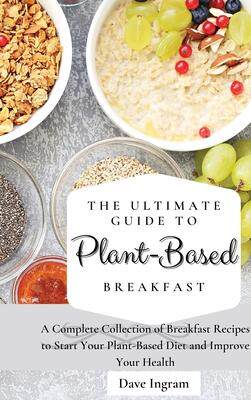 [预订]The Ultimate Guide to Plant-Based Breakfast: A Complete Collection of Breakfast Recipes to Start You 9781802691917
