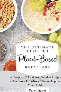 [预订]The Ultimate Guide to Plant-Based Breakfast: A Complete Collection of Breakfast Recipes to Start You 9781802691917