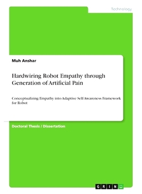 预订 Hardwiring Robot Empathy through Generation of Artificial Pain: Conceptualizing Empathy into Adaptive Self-Awarenes