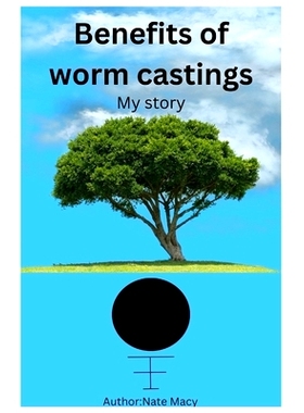 预订 Benefits of worm castings: My story: 9798393911225