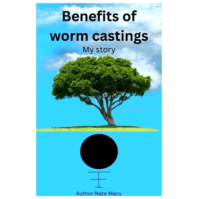 预订 Benefits of worm castings: My story: 9798393911225