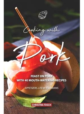 预订 Cooking with Pork: Feast on Pork with 40 Mouth-Watering Recipes - Appetizers, Lite Bites Mains: 9781094655444